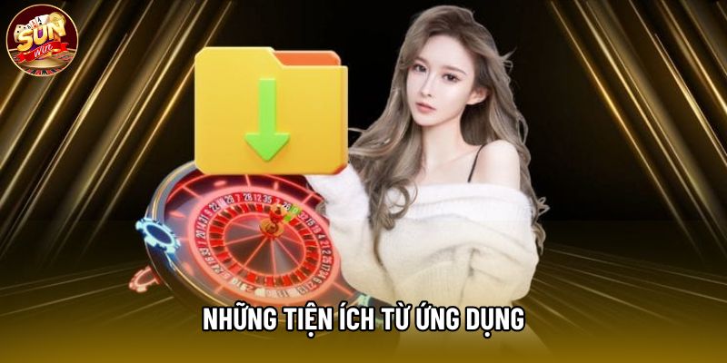 Những tiện ích từ ứng dụng Những tiện ích từ ứng dụng